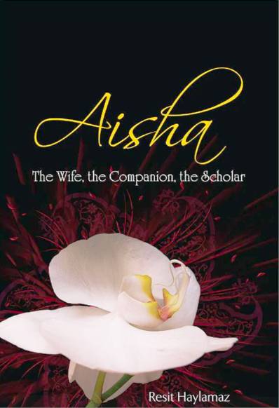 Aisha: The Wife, The Companion, The Scholar