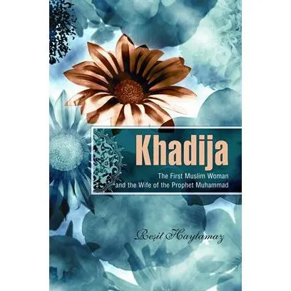 Khadija: The First Muslim and the Wife of the Prophet Muhammad.