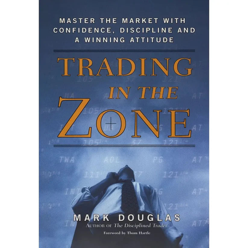 Trading in the Zone: Master the Market with Confidence, Discipline and a Winning Attitude