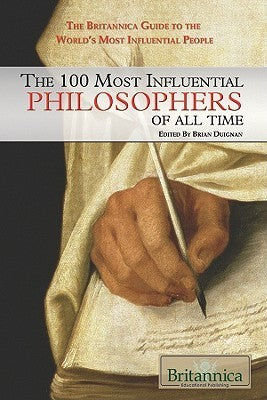 The 100 Most Influential Philosophers of All Time (100 Most Influential... Brian Duignan (Editor)