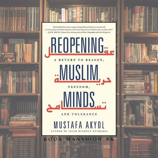 Reopening Muslim Minds: A Return to Reason, Freedom, and Tolerance