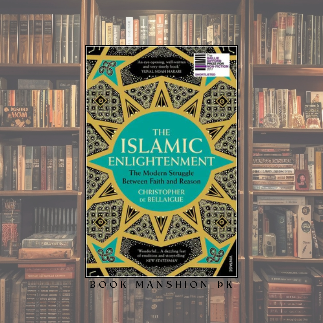 The Islamic Enlightenment: The Struggle Between Faith and Reason, 1798 to Modern Times