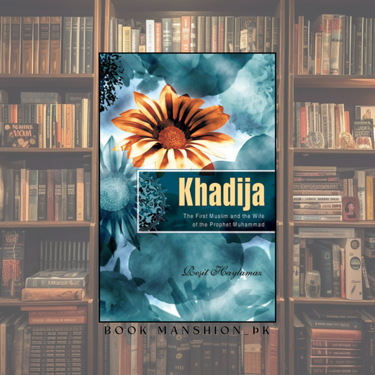 Khadija: The First Muslim and the Wife of the Prophet Muhammad.
