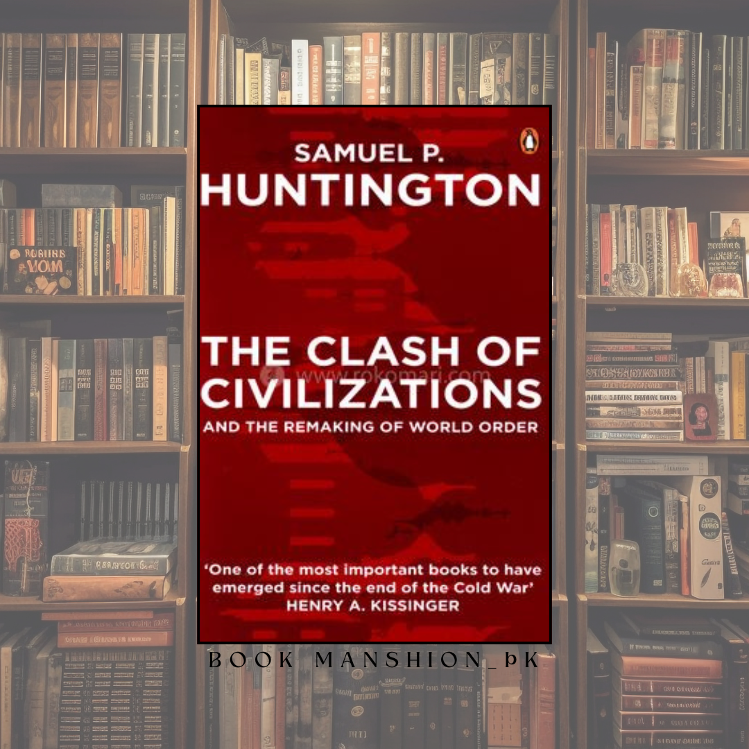 The Clash of Civilizations and the Remaking of World Order