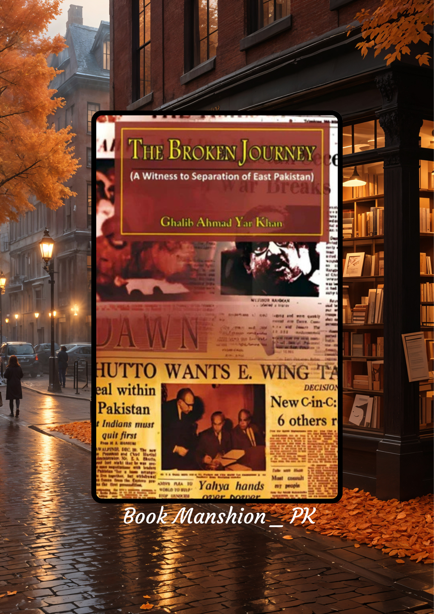 The Broken Journey | A Witness To Separation Of East Pakistan | Ghalib Ahmad Yar Khan